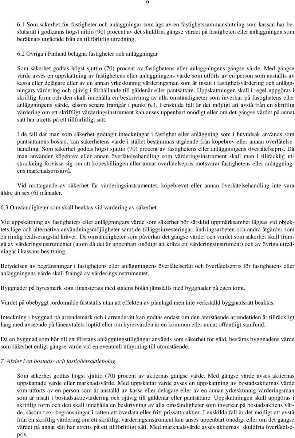 2 Övriga i Finland belägna fastigheter och anläggningar Som säkerhet godtas högst sjuttio (70) procent av fastighetens eller anläggningens gängse värde.