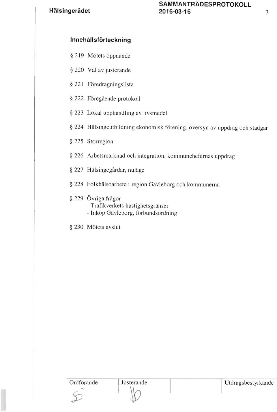 och integration, kommunchefernas uppdrag 227 Hälsingegårdar, nuläge 228 Folkhälsoarbete i region Gävleborg och kommunerna 229