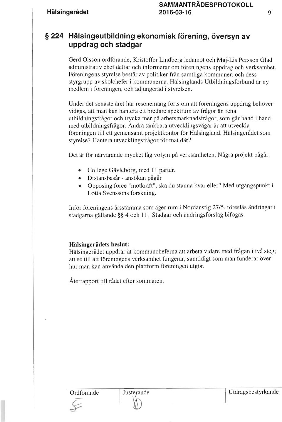 Hälsinglands Utbildningsförbund är ny medlem i föreningen, och adjungerad i styrelsen.