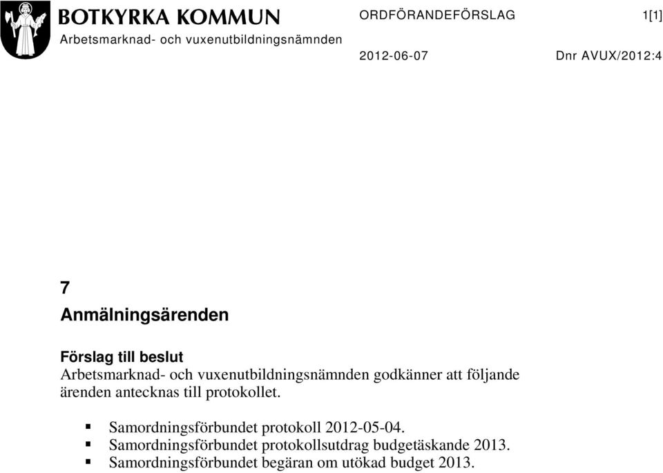 följande ärenden antecknas till protokollet. Samordningsförbundet protokoll 2012-05-04.