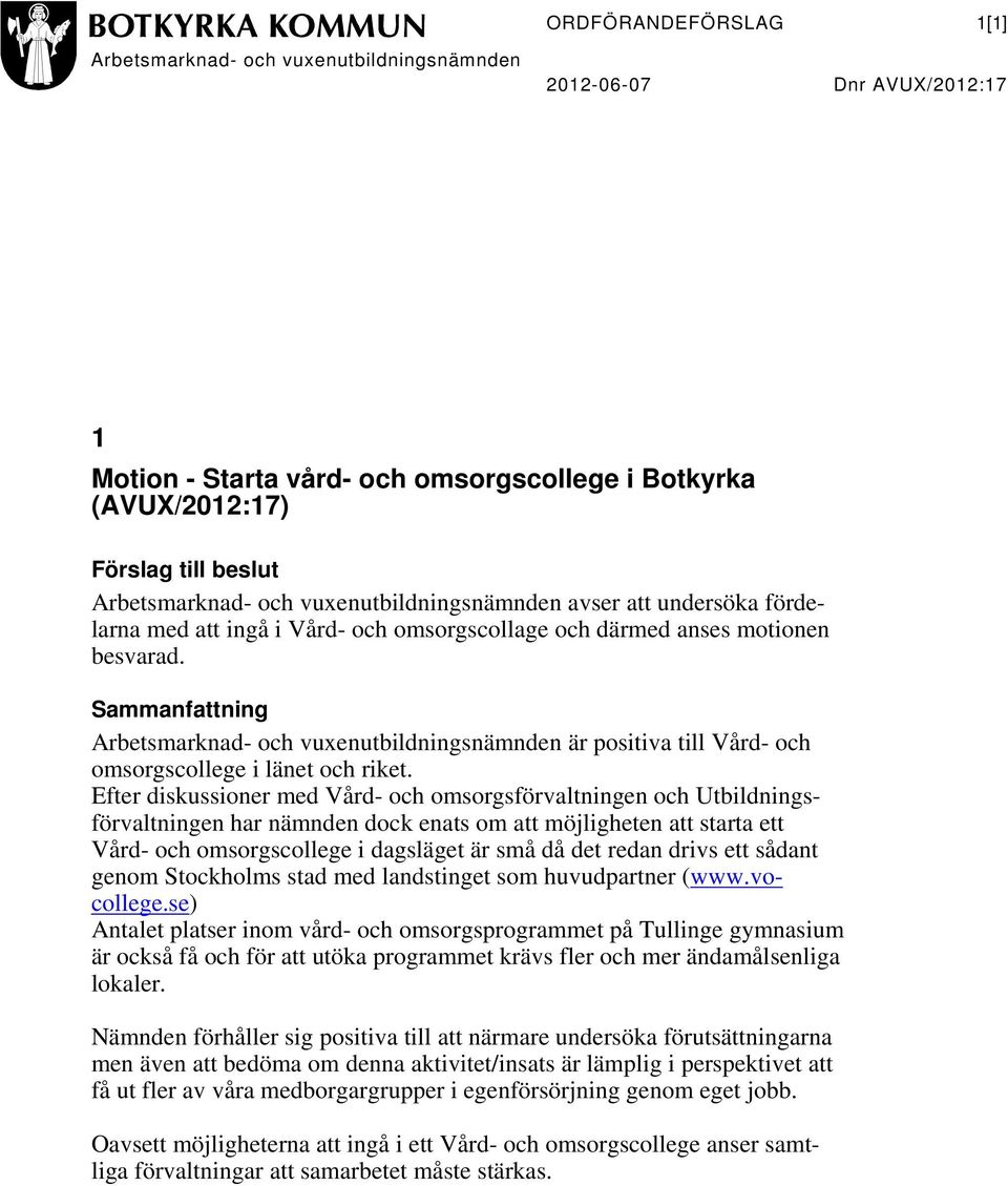 Sammanfattning Arbetsmarknad- och vuxenutbildningsnämnden är positiva till Vård- och omsorgscollege i länet och riket.