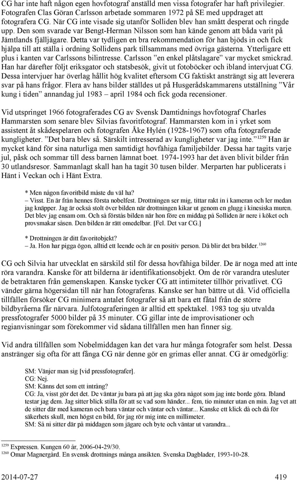 Detta var tydligen en bra rekommendation för han bjöds in och fick hjälpa till att ställa i ordning Sollidens park tillsammans med övriga gästerna.