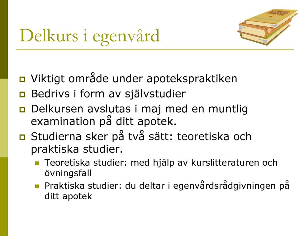 Studierna sker på två sätt: teoretiska och praktiska studier.