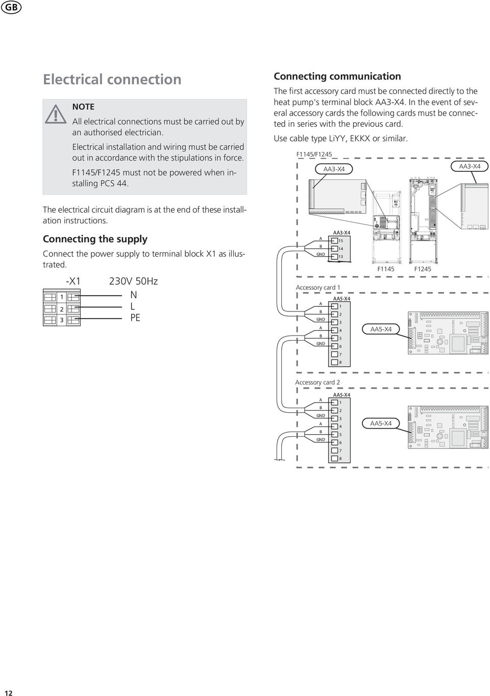 Connecting communication The first accessory card must be connected directly to the heat pump's terminal block -X.