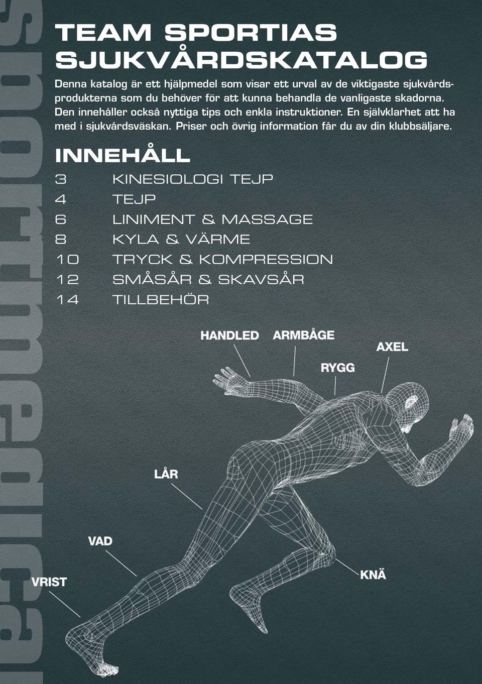 Den innehåller också nyttiga tips och enkla instruktioner. En självklarhet att ha med i sjukvårdsväskan.