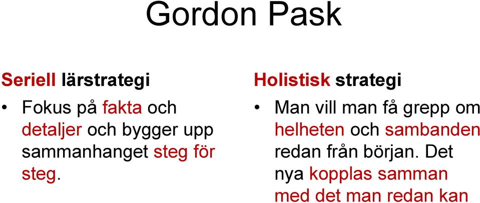 Holistisk strategi Man vill man få grepp om helheten och