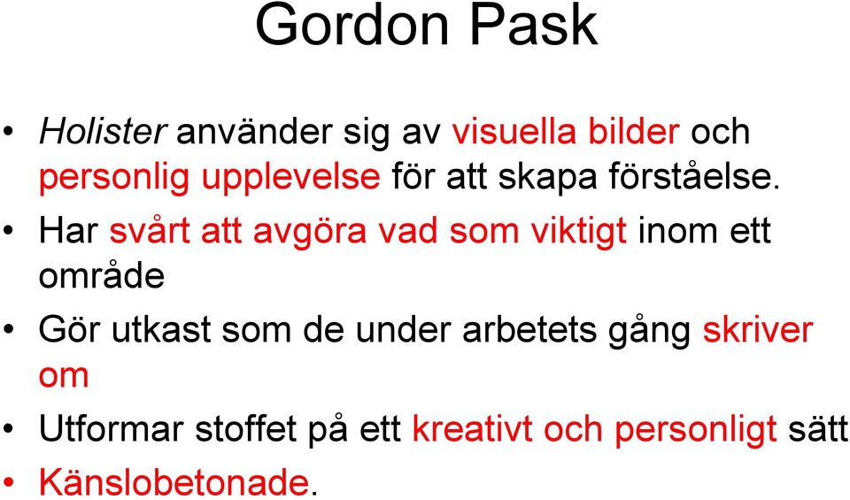 Har svårt att avgöra vad som viktigt inom ett område Gör utkast som