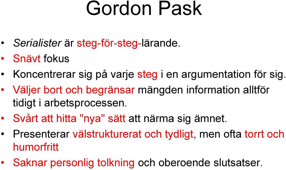 Väljer bort och begränsar mängden information alltför tidigt i arbetsprocessen.