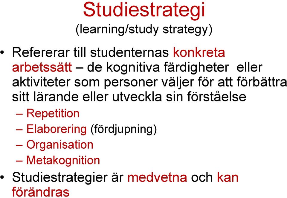 att förbättra sitt lärande eller utveckla sin förståelse Repetition Elaborering