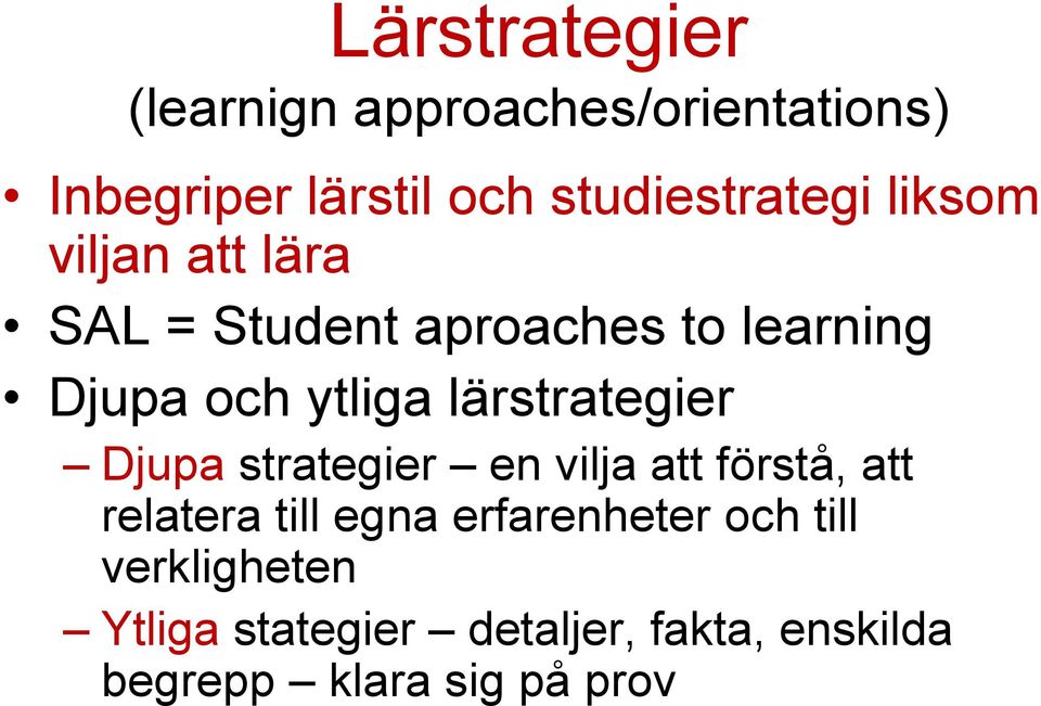 ytliga lärstrategier Djupa strategier en vilja att förstå, att relatera till egna