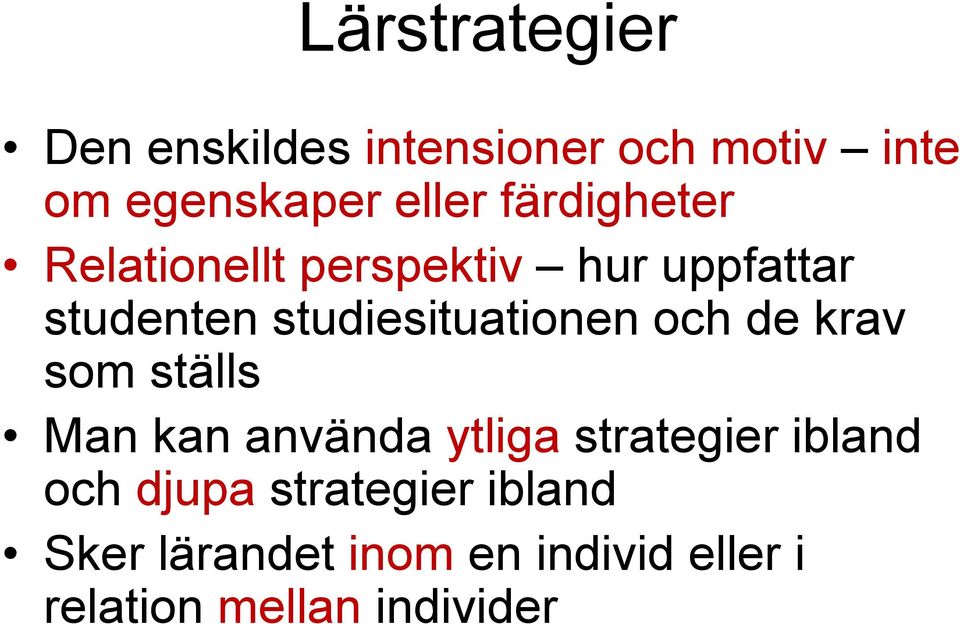 studiesituationen och de krav som ställs Man kan använda ytliga strategier