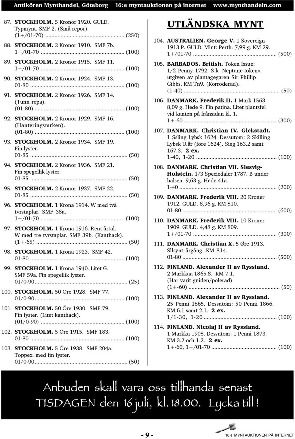 STOCKHOLM. 2 Kronor 1934. SMF 19. Fin lyster. 01-85... (50) 94. STOCKHOLM. 2 Kronor 1936. SMF 21. Fin spegellik lyster. 01-85... (50) 95. STOCKHOLM. 2 Kronor 1937. SMF 22. 01-85... (50) 96. STOCKHOLM. 1 Krona 1914.