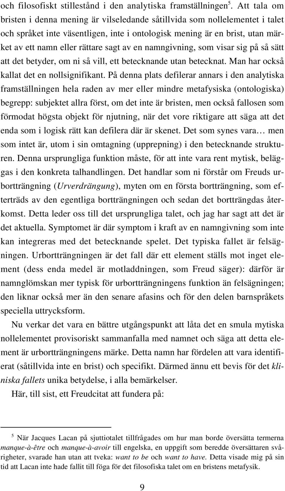 av en namngivning, som visar sig på så sätt att det betyder, om ni så vill, ett betecknande utan betecknat. Man har också kallat det en nollsignifikant.