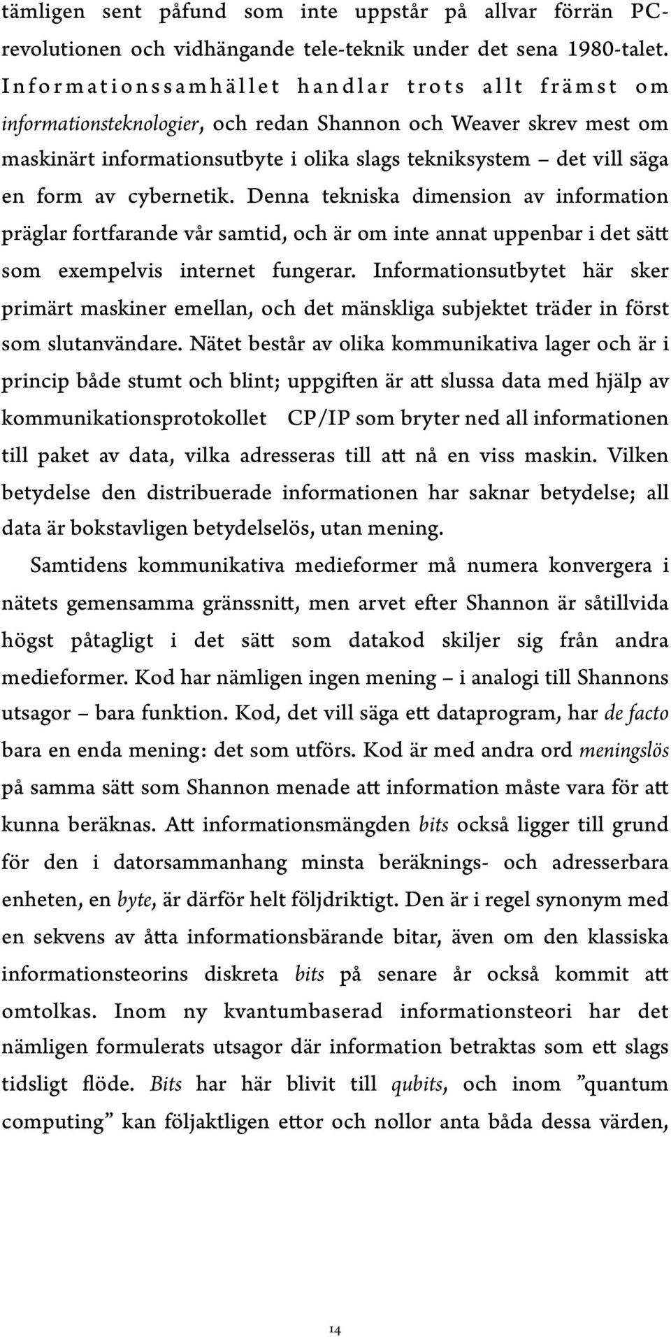 slags tekniksystem det vill säga en form av cybernetik.