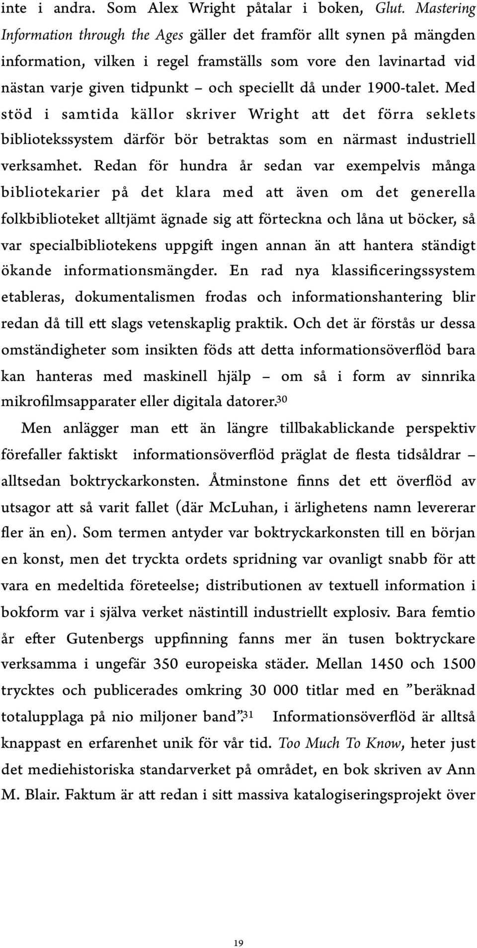 1900-talet. Med stöd i samtida källor skriver Wright att det förra seklets bibliotekssystem därför bör betraktas som en närmast industriell verksamhet.