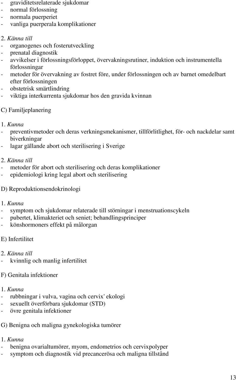 fostret före, under förlossningen och av barnet omedelbart efter förlossningen - obstetrisk smärtlindring - viktiga interkurrenta sjukdomar hos den gravida kvinnan C) Familjeplanering 1.