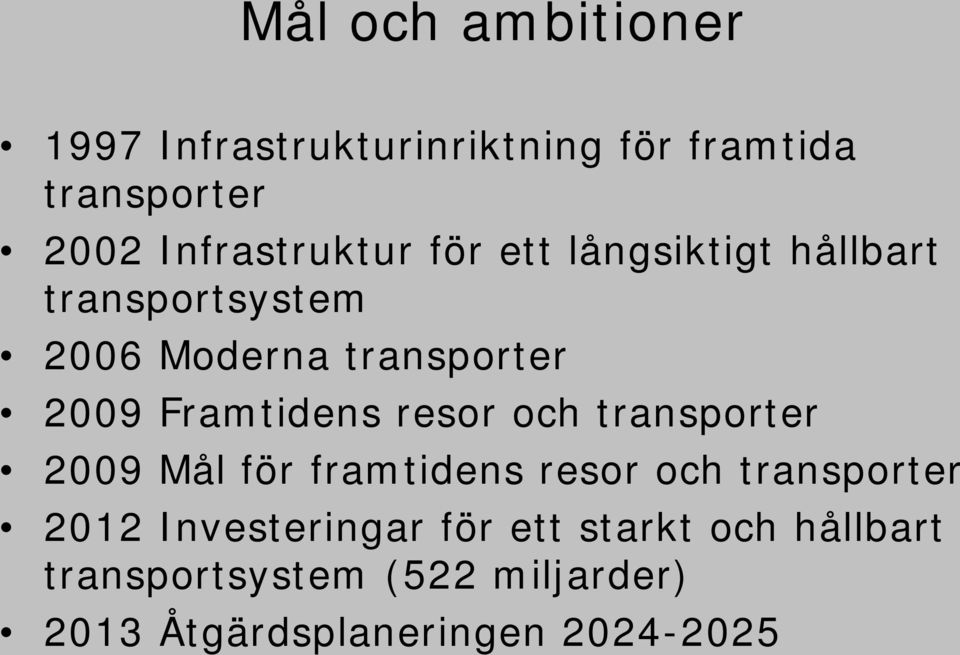 Framtidens resor och transporter 2009 Mål för framtidens resor och transporter 2012