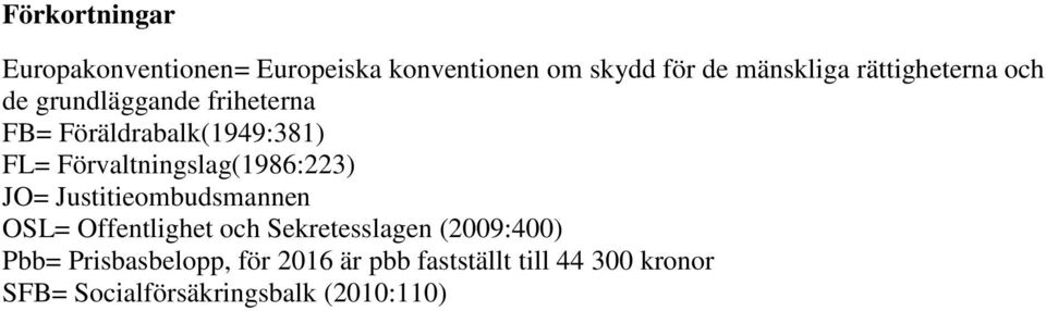 Förvaltningslag(1986:223) JO= Justitieombudsmannen OSL= Offentlighet och Sekretesslagen