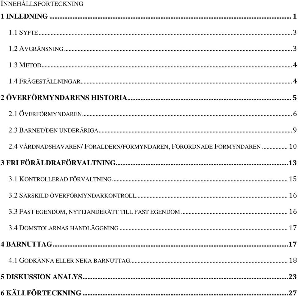 .. 10 3 FRI FÖRÄLDRAFÖRVALTNING... 13 3.1 KONTROLLERAD FÖRVALTNING... 15 3.2 SÄRSKILD ÖVERFÖRMYNDARKONTROLL... 16 3.