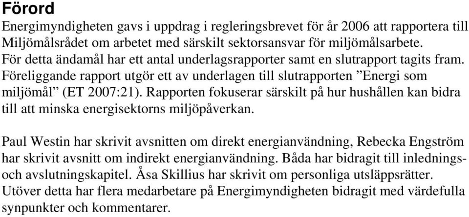 Rapporten fokuserar särskilt på hur hushållen kan bidra till att minska energisektorns miljöpåverkan.