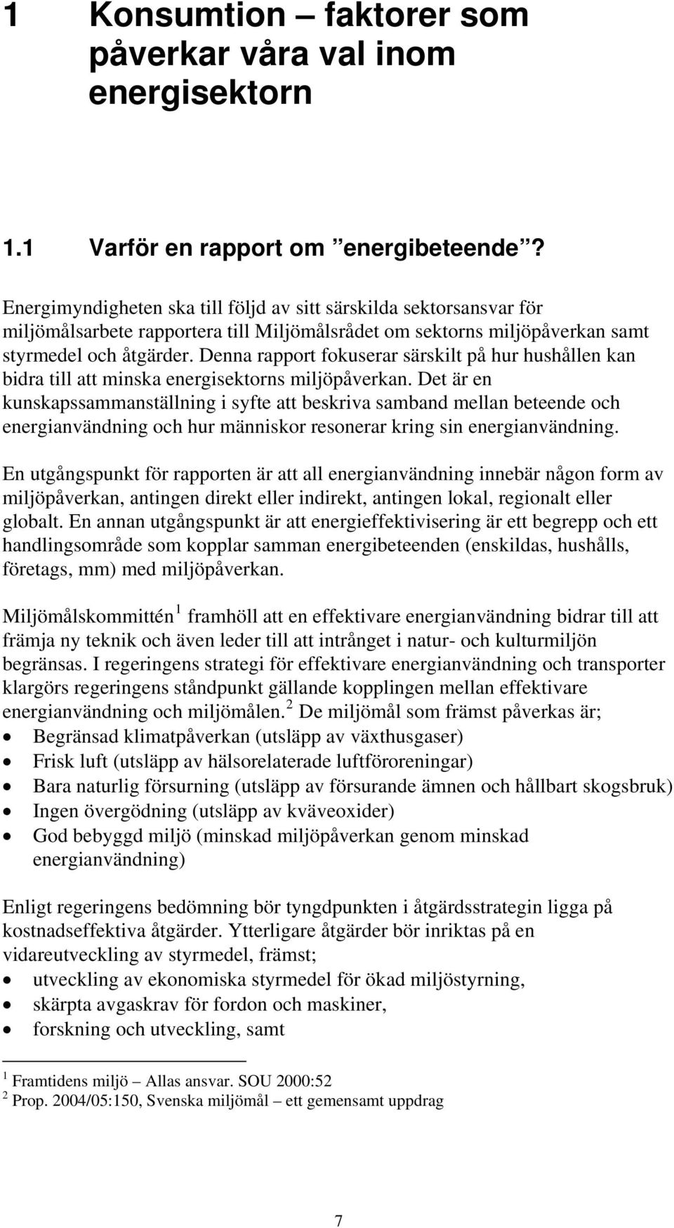 Denna rapport fokuserar särskilt på hur hushållen kan bidra till att minska energisektorns miljöpåverkan.