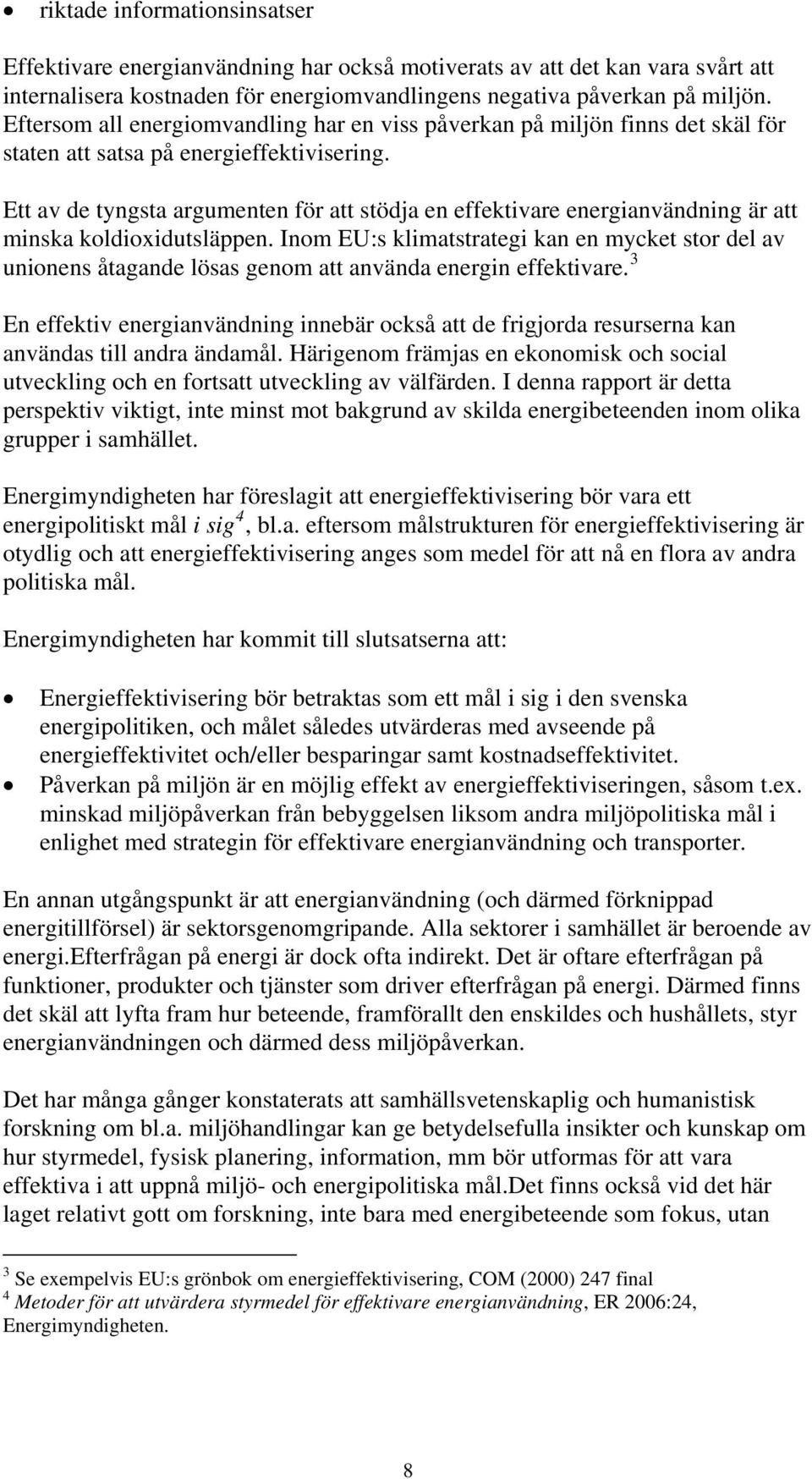 Ett av de tyngsta argumenten för att stödja en effektivare energianvändning är att minska koldioxidutsläppen.