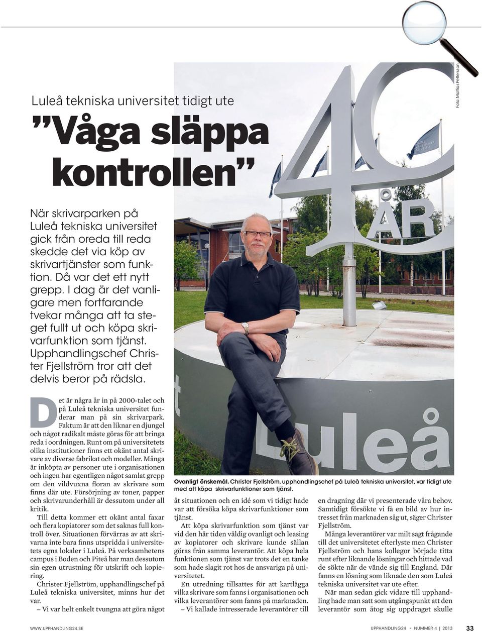 Upphandlingschef Christer Fjellström tror att det delvis beror på rädsla. Det är några år in på 2000-talet och på Luleå tekniska universitet funderar man på sin skrivarpark.