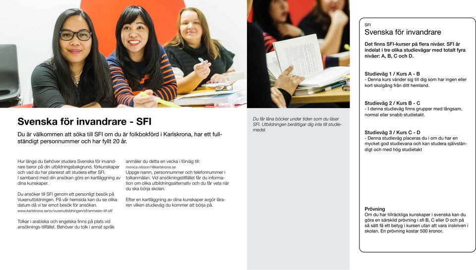 Svenska för invandrare - SFI Du är välkommen att söka till SFI om du är folkbokförd i Karlskrona, har ett fullständigt personnummer och har fyllt 20 år.