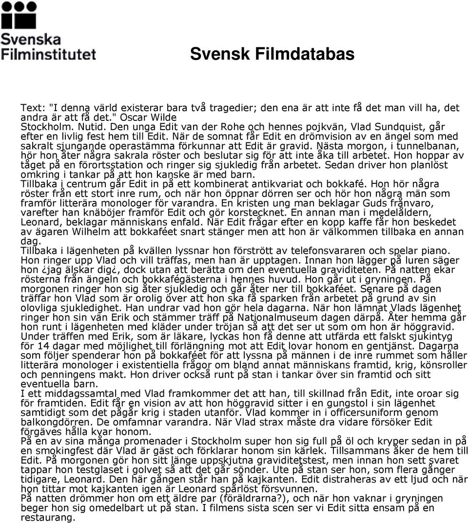 När de somnat får Edit en drömvision av en ängel som med sakralt sjungande operastämma förkunnar att Edit är gravid.