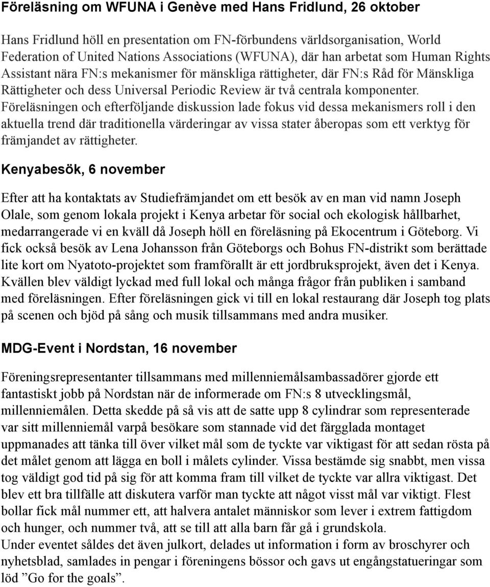 Föreläsningen och efterföljande diskussion lade fokus vid dessa mekanismers roll i den aktuella trend där traditionella värderingar av vissa stater åberopas som ett verktyg för främjandet av