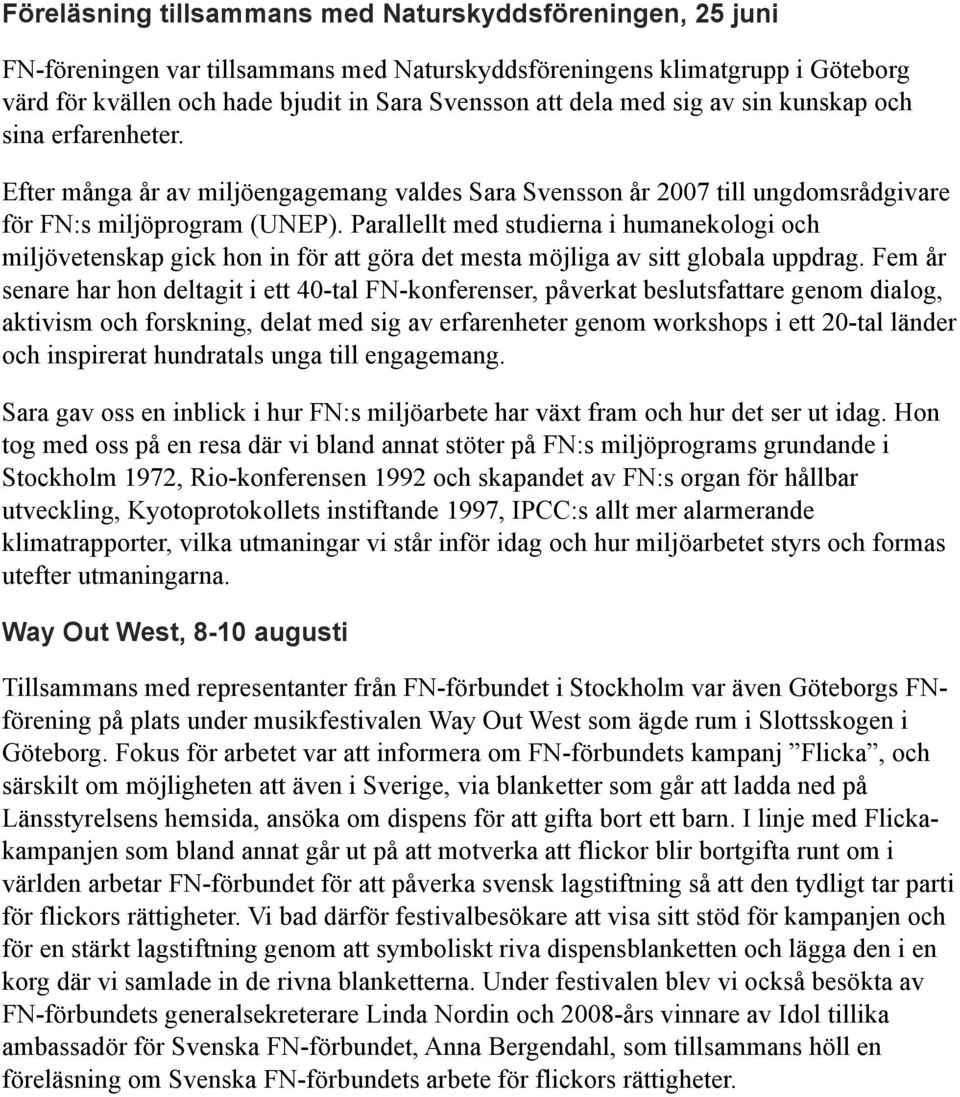 Parallellt med studierna i humanekologi och miljövetenskap gick hon in för att göra det mesta möjliga av sitt globala uppdrag.