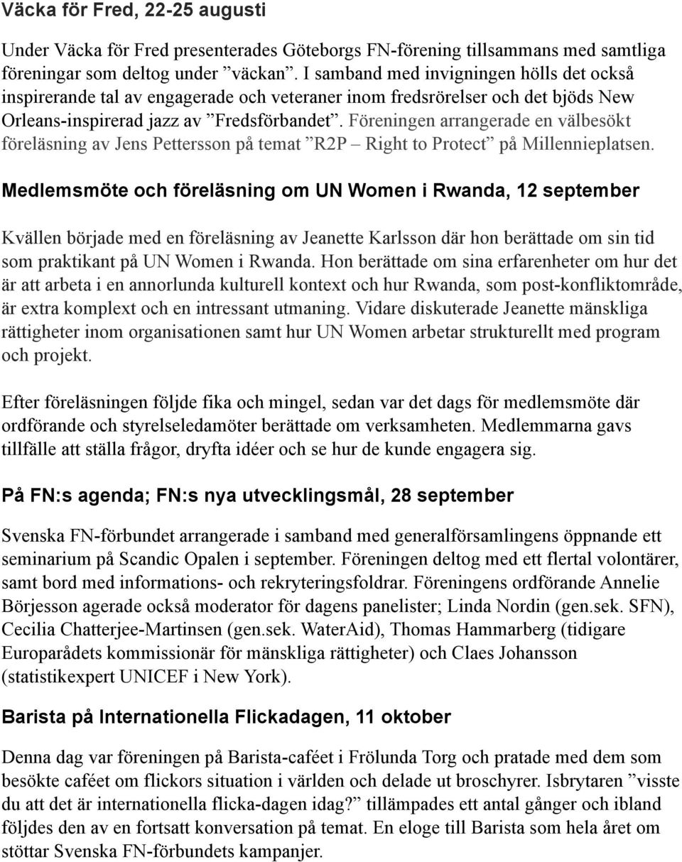 Föreningen arrangerade en välbesökt föreläsning av Jens Pettersson på temat R2P Right to Protect på Millennieplatsen.