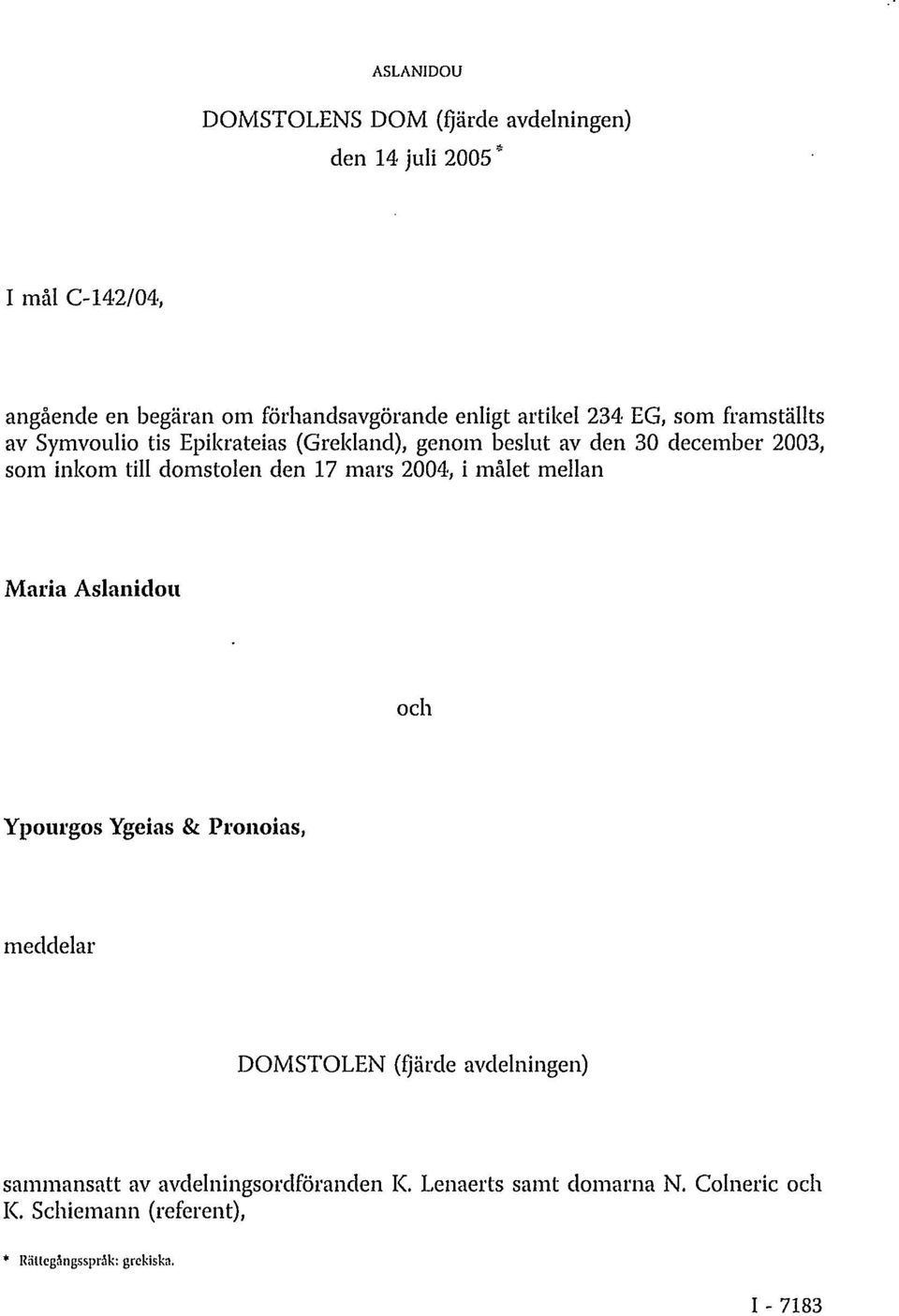 domstolen den 17 mars 2004, i målet mellan Maria Aslanidou och Ypouigos Ygeias & Pronoias, meddelar DOMSTOLEN (fjärde avdelningen)