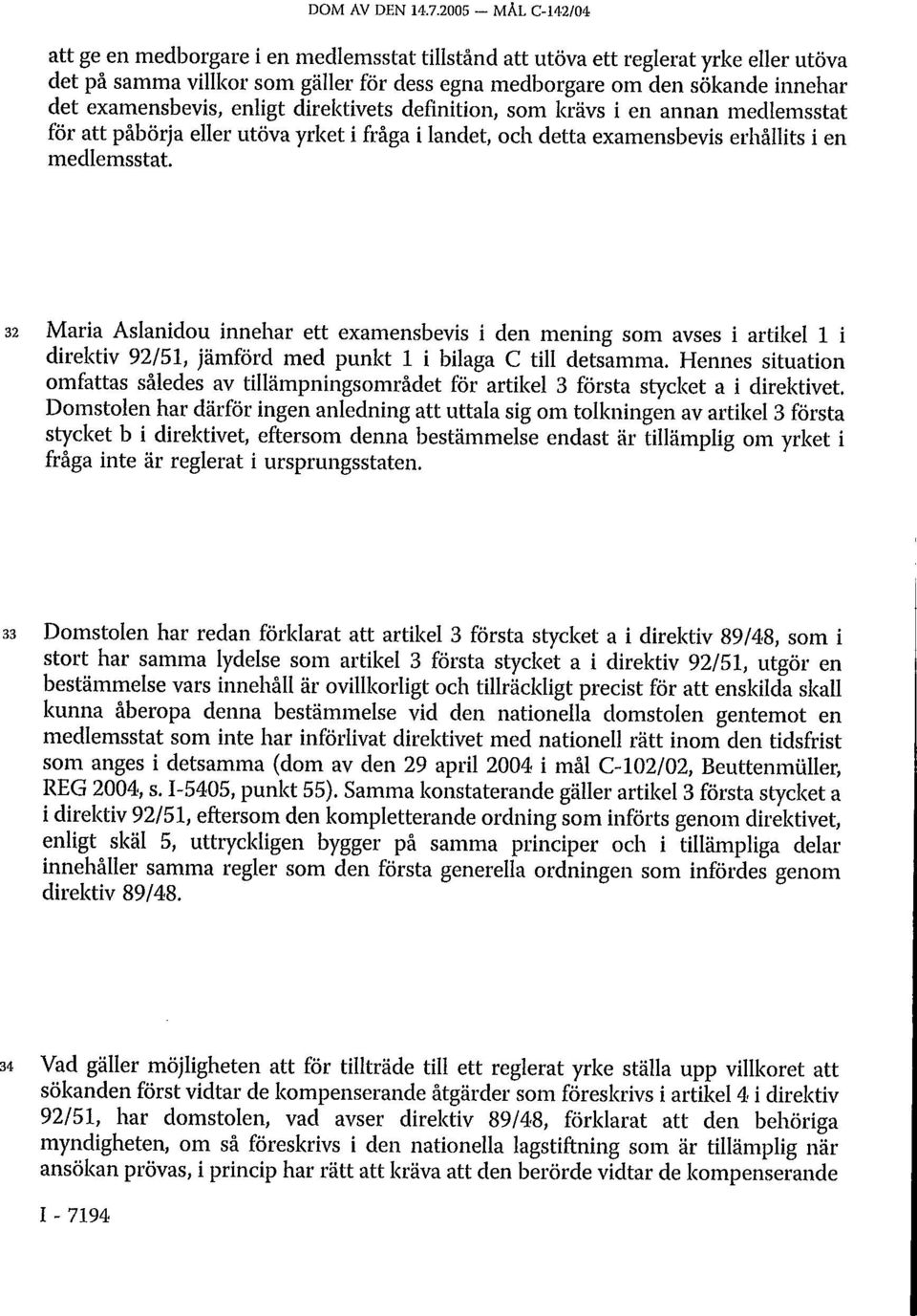 examensbevis, enligt direktivets definition, som krävs i en annan medlemsstat för att påbörja eller utöva yrket i fråga i landet, och detta examensbevis erhållits i en medlemsstat.