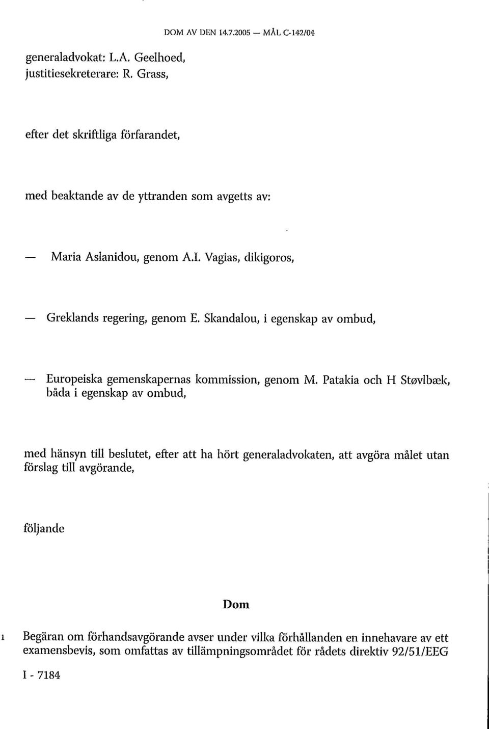 Vagias, dikigoros, Greklands regering, genom E. Skandalou, i egenskap av ombud, Europeiska gemenskapernas kommission, genom M.