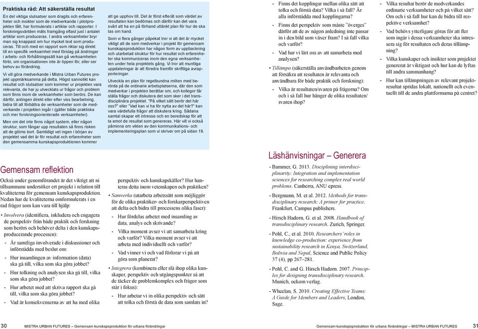 Till och med en rapport som riktar sig direkt till en specifik verksamhet med förslag på ändringar i arbets- och förhållningssätt kan gå verksamheten förbi, om organisationen inte är öppen för, eller