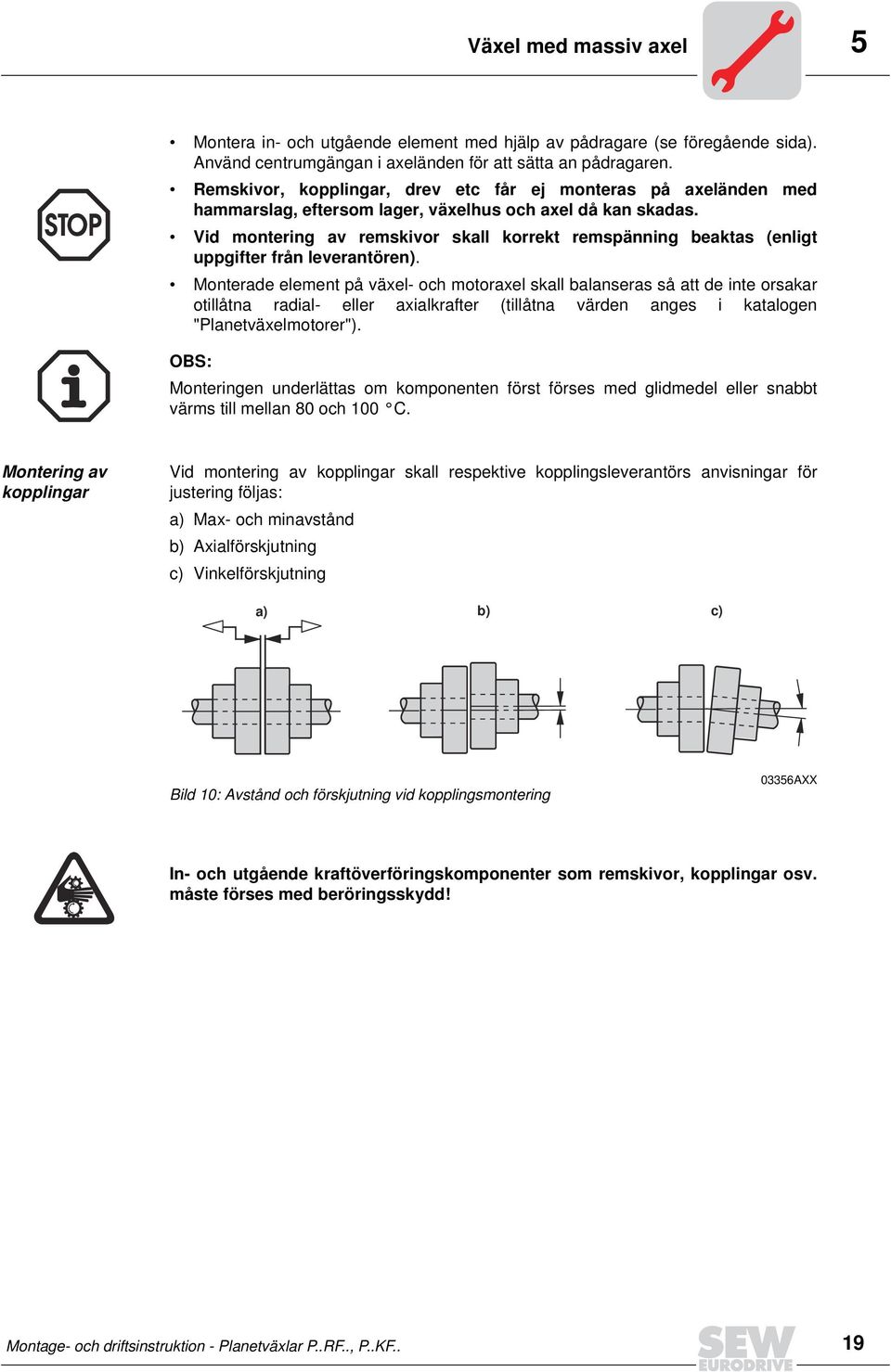 Vid montering av remskivor skall korrekt remspänning beaktas (enligt uppgifter från leverantören).