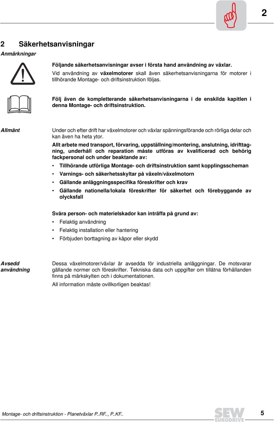 Följ även de kompletterande säkerhetsanvisningarna i de enskilda kapitlen i denna Montage- och driftsinstruktion.