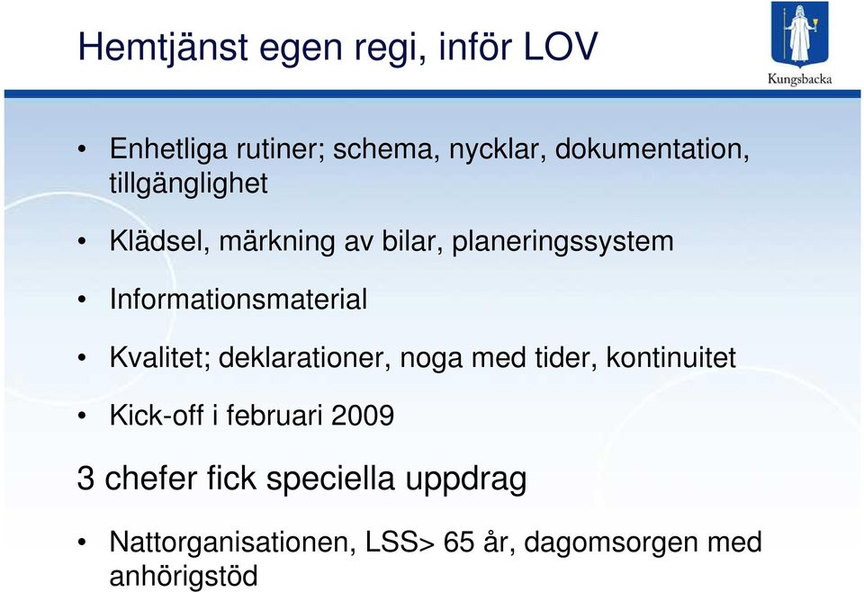 Kvalitet; deklarationer, noga med tider, kontinuitet Kick-off i februari 2009 3