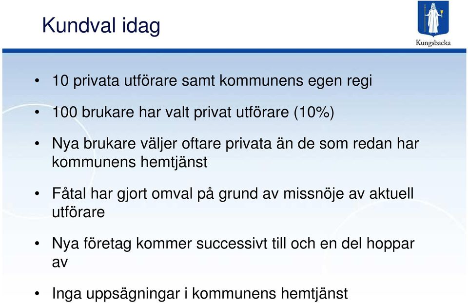 kommunens hemtjänst Fåtal har gjort omval på grund av missnöje av aktuell utförare