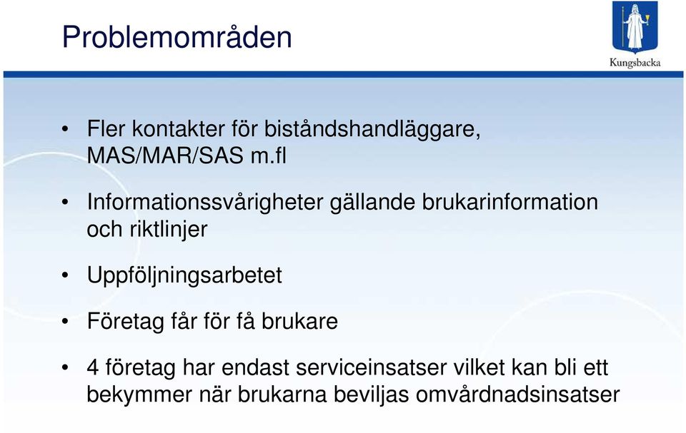 Uppföljningsarbetet Företag får för få brukare 4 företag har endast