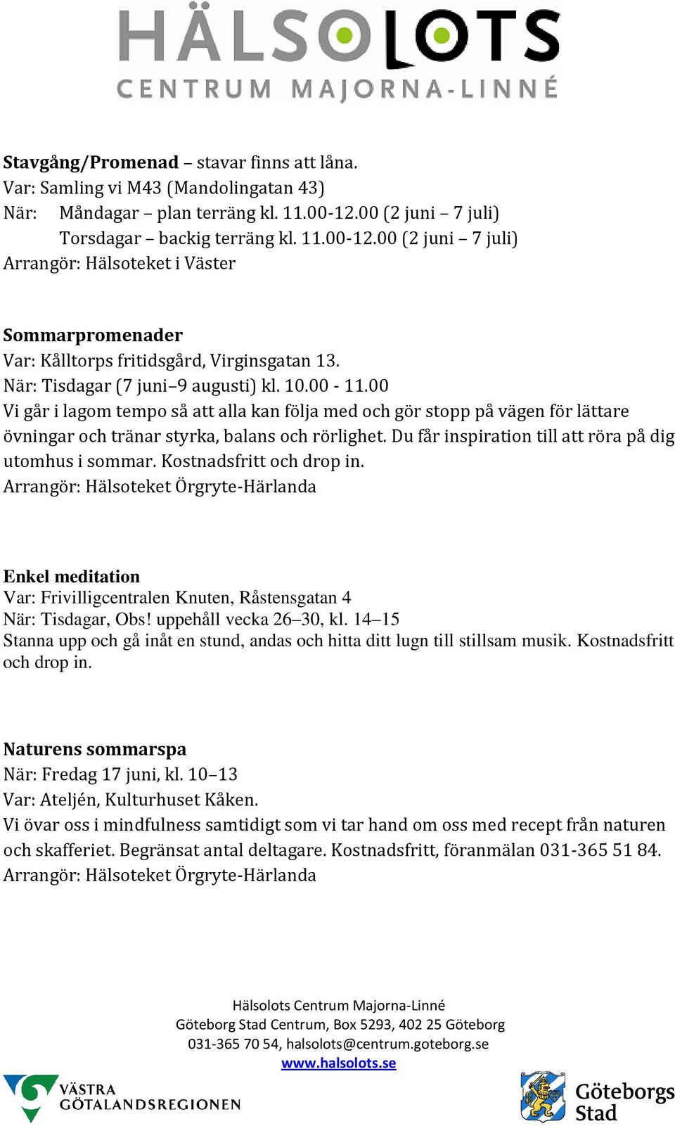 Du får inspiration till att röra på dig utomhus i sommar. Kostnadsfritt och drop in. Enkel meditation Var: Frivilligcentralen Knuten, Råstensgatan 4 När: Tisdagar, Obs! uppehåll vecka 26 30, kl.