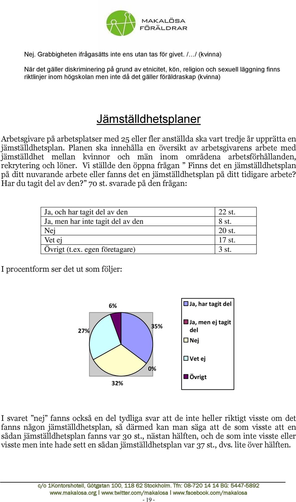 Arbetsgivare på arbetsplatser med 25 eller fler anställda ska vart tredje år upprätta en jämställdhetsplan.