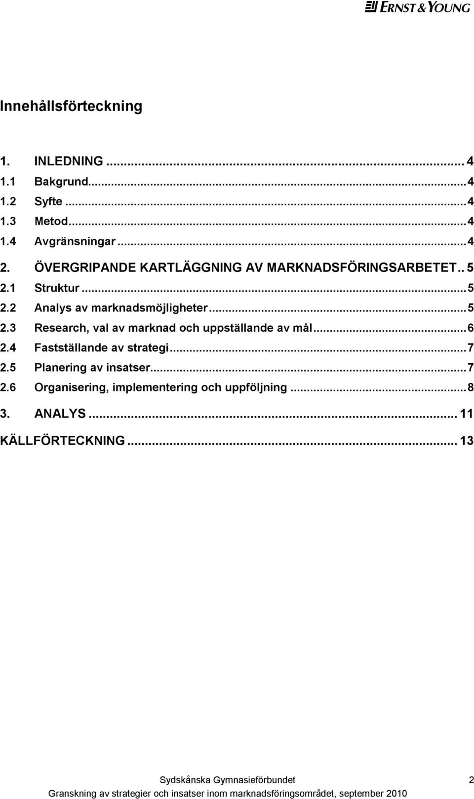 .. 5 2.3 Research, val av marknad och uppställande av mål... 6 2.4 Fastställande av strategi... 7 2.