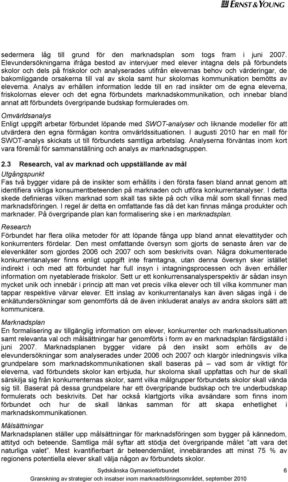 orsakerna till val av skola samt hur skolornas kommunikation bemötts av eleverna.