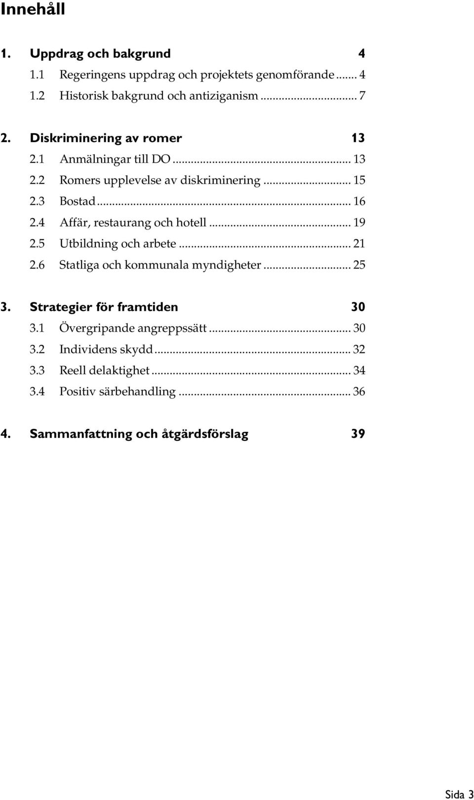 4 Affär, restaurang och hotell... 19 2.5 Utbildning och arbete... 21 2.6 Statliga och kommunala myndigheter... 25 3.