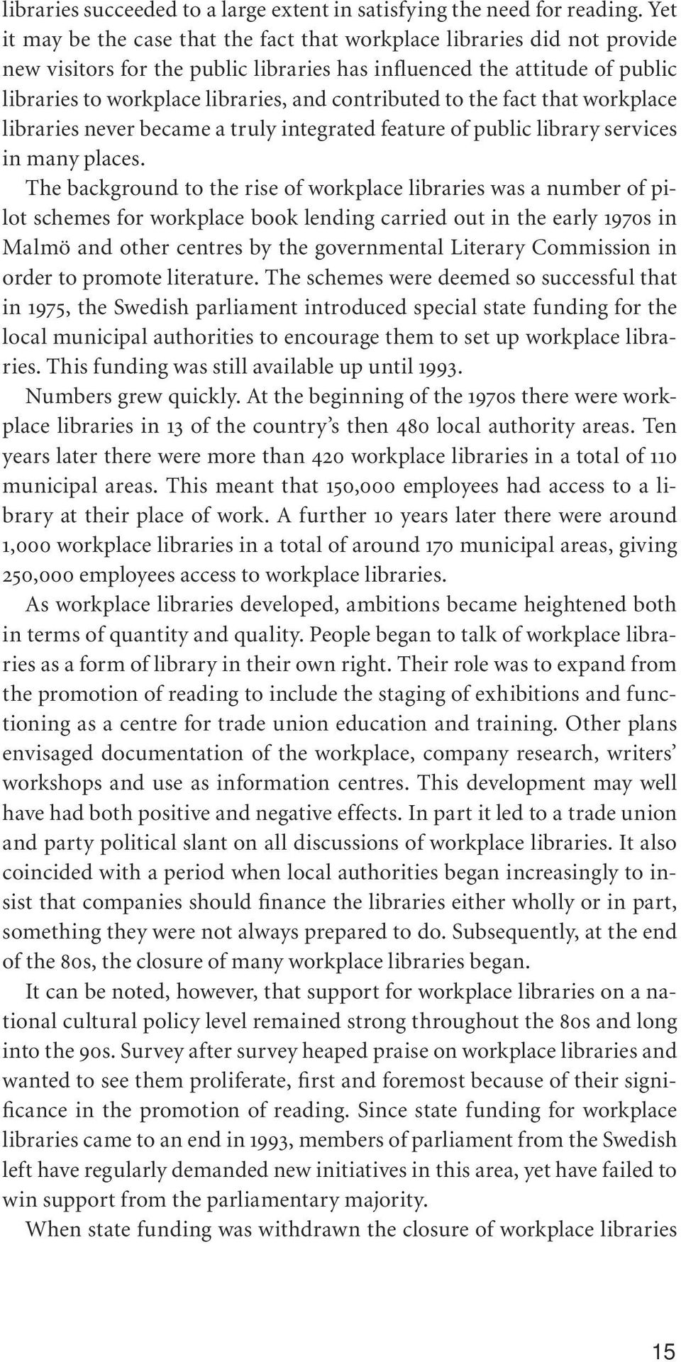 contributed to the fact that workplace libraries never became a truly integrated feature of public library services in many places.