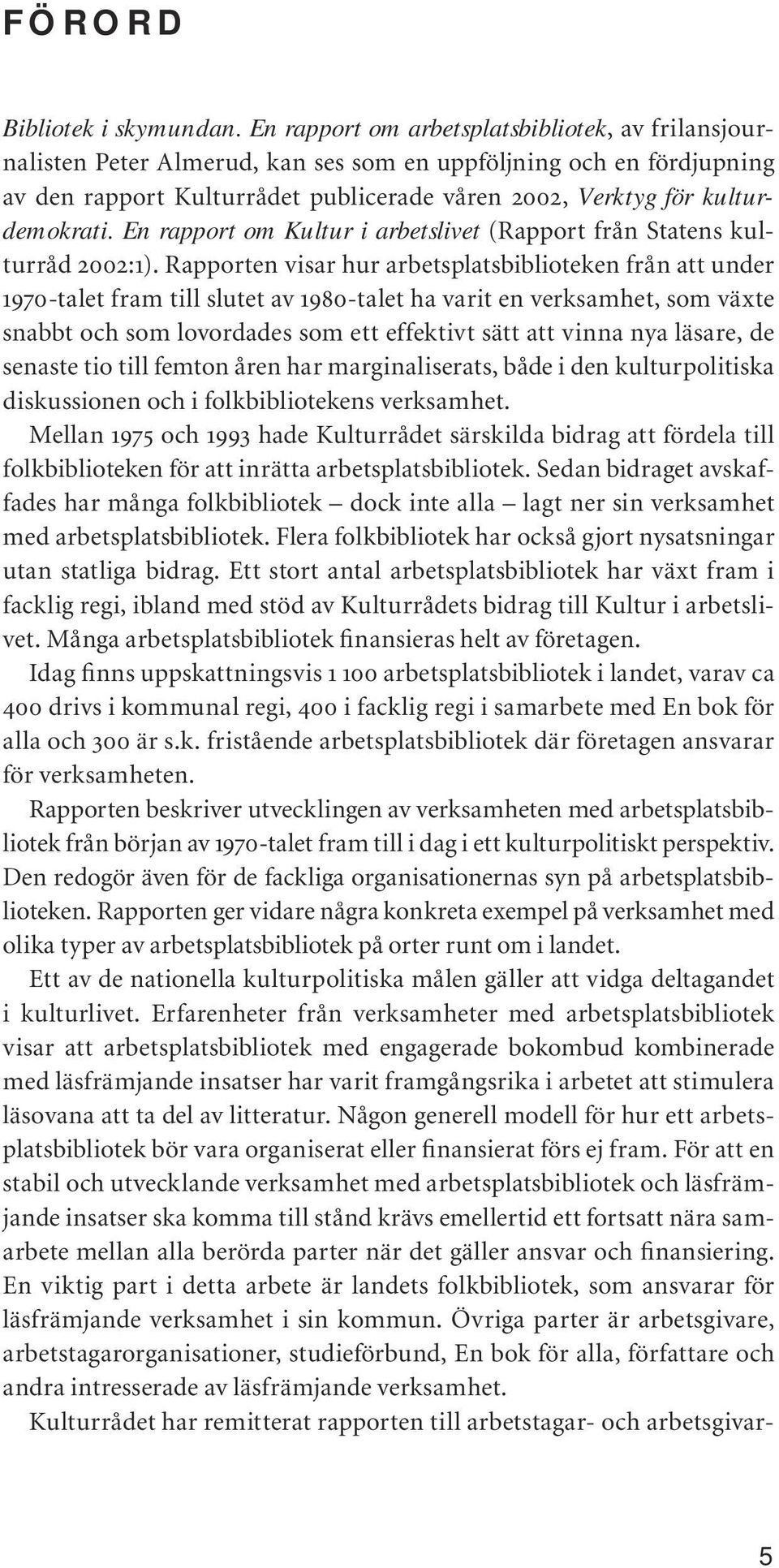 En rapport om Kultur i arbetslivet (Rapport från Statens kulturråd 2002:1).