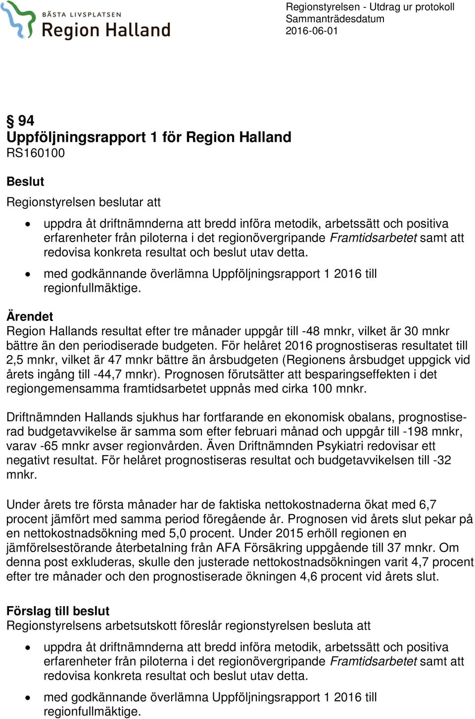 med godkännande överlämna Uppföljningsrapport 1 2016 till regionfullmäktige.