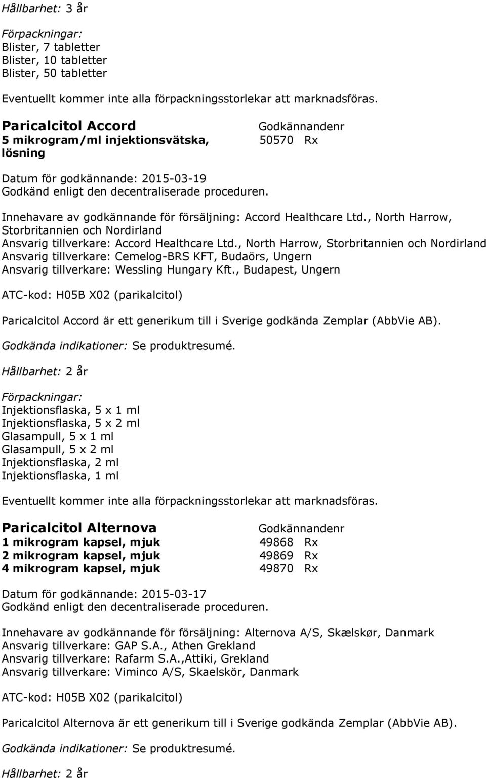 , North Harrow, Storbritannien och Nordirland Ansvarig tillverkare: Accord Healthcare Ltd.